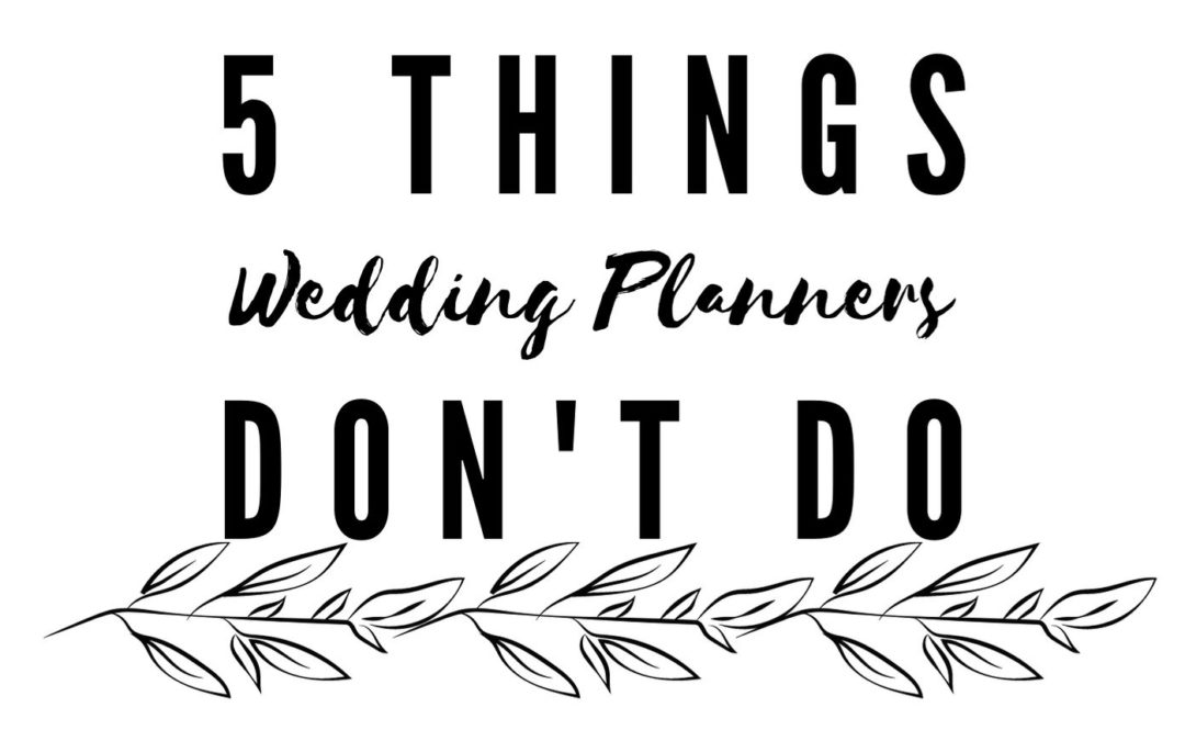 5 Things Wedding Planners Don’t Do